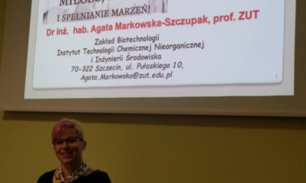 WYKŁAD pt. ,,CZY ŻYCIE WIECZNE JEST MOŻLIWE” 7.III.2019r PRZEPROWADZIŁA dr inż. hab. AGATA MARKOWSKA – SZCZUPAK ,prof. ZUT z WYDZIAŁU TECHNOLOGII i INŻYNIERII CHEMICZNEJ